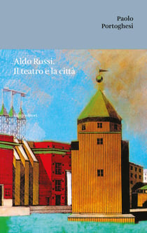 Aldo Rossi. Il Teatro E La Citta