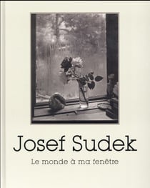 Josef Sudek : le monde à ma fenêtre
