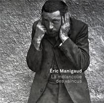 Eric Manigaud - la mélancolie des vaincus