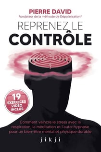 Reprenez le contrôle : Comment vaincre le stress avec la respiration, la méditation et l'auto-hypnose pour un bien-être mental et physique durable