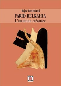Farid Belkahia : l'intuition créatrice