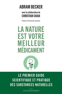 La nature est votre meilleur médicament - le premier guide scientifique et pratique des substances naturelles