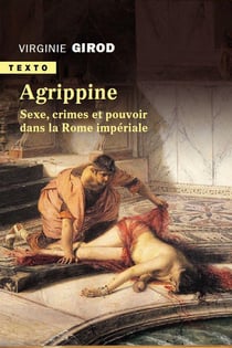 Agrippine - sexe, crimes et pouvoir dans la Rome antique