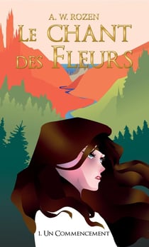 Le chant des fleurs Tome 1 - un commencement