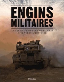 Engins militaires - armes et véhicules de combat à travers l'histoire