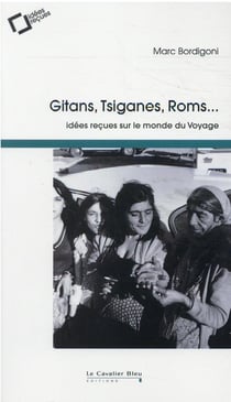 Gitans, tsiganes, roms : idées reçues sur le monde du voyage (4e édition)
