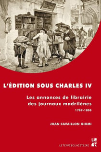 L'édition sous Charles IV - les annonces de librairie des journaux madrilènes 1789-1808