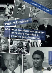 Pele et eusebio : les deux premiers footballeurs noirs  stars mondiales, a l ombre des dictatures