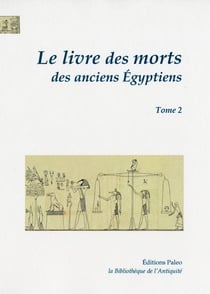 Le livre des morts des anciens Egyptiens, tome 2 : chapitres 68 à 125