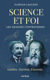 Science et foi, les grands affrontements : Galilée, Darwin, Einstein