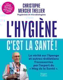L'hygiène, c'est la santé ! Les conseils d'un pro de l'hygiène pour rester en bonne santé