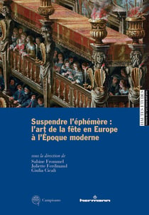 Suspendre l'éphémère : L'art de la fête en Europe à l'Époque moderne
