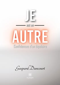 Je est un autre : Confidences d'un bipolaire