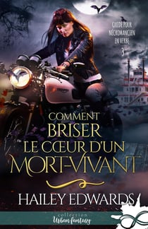 Comment briser le coeur d'un mort-vivant : Guide pour nécromancien en herbe, T3