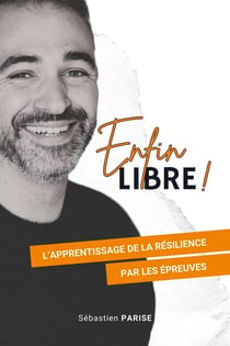 Enfin libre ! : L'apprentissage de la résilience par les épreuves