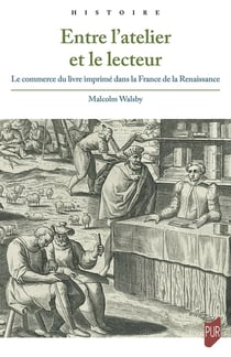 Entre l'atelier et le lecteur : Le commerce du livre imprimé dans la France de la Renaissance