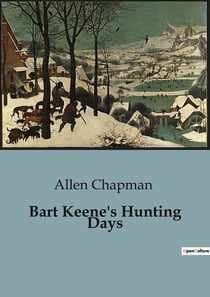 Bart Keene's Hunting Days : The Mysterious Disappearance and the Darewell Chums' Quest