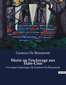 Marie ou l'esclavage aux États-Unis : Un roman historique de Gustave De Beaumont