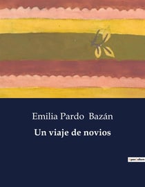 Un viaje de novios : Un analisis de las dinamicas sociales y matrimoniales en la Espana del siglo XIX