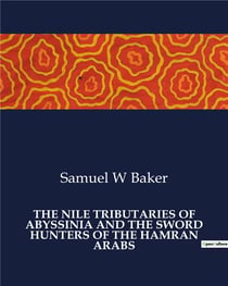 The nile tributaries of Abyssinia and the sword hunters of the hamran arabs
