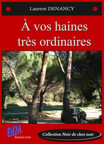 À vos haines très ordinaires