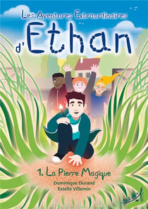 Les aventures extraordinaires d'Ethan Tome 1 : la pierre magique