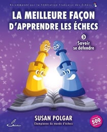 La meilleure façon d'apprendre les échecs Tome 3 : Savoir se défendre