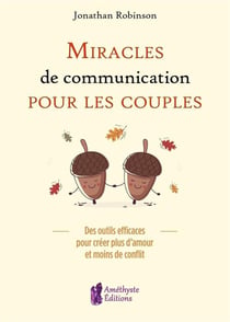 Miracles de communication pour les couples - des outils efficaces pour créer plus d'amour et moins de conflit