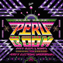 Peru boom - bass, bleeps and bumps from Peru's electronic underground