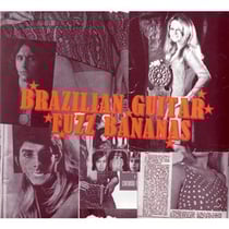 Brazilian guitar fuzz bananas - tropicalista psychedelic masterpieces, 1967-1976