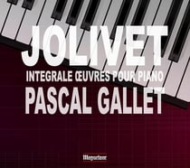 Jolivet, André : Intégrale des Oeuvres pour piano