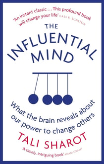 THE INFLUENTIAL MIND - WHAT THE BRAIN REVEALS ABOUT OUR POWER TO CHANGE OTHERS