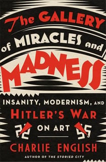 The gallery of miracles and madness : hitler's war on art