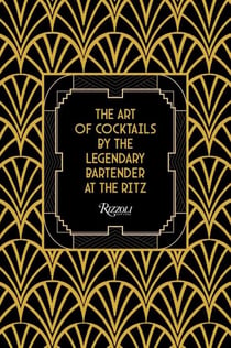 The art of cocktails : By the legendary bartender at the Ritz