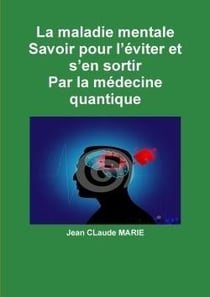 La maladie mentale savoir pour l'eviter et s'en sortir