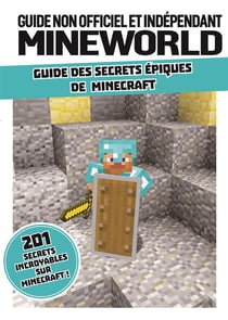 Guide non officiel et indépendant mineworld - guide des secrets épiques de minecraft