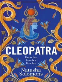 Cleopatra : The captivating new retelling of the story of the legendary Egyptian queen. Meet the real woman behind the myth