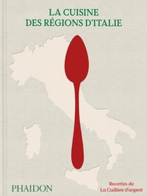 La Cuisine des régions d'Italie : Recettes de la Cuillère d'argent
