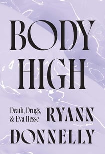 Body high : Death, Drugs and Eva Hesse