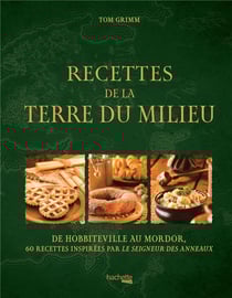 Recettes de la Terre du milieu : de Hobbiteville au Mordor, 60 recettes inspirées par Le Seigneur des anneaux