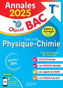 Annales Objectif BAC 2025 - Spécialité Physique-Chimie - sujets et corrigés