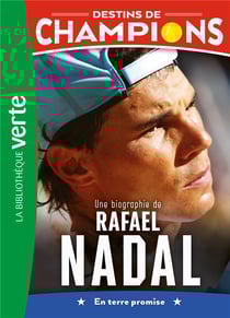 Destins de champions Tome 11 : Une biographie de Rafael Nadal