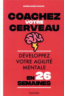 Coachez votre cerveau - développez votre agilité mentale en 26 semaines