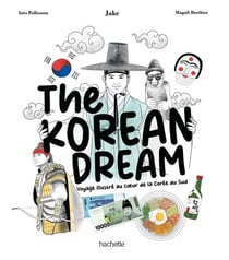 The Korean Dream : Voyage illustré au coeur de la Corée du Sud