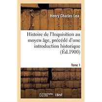 Histoire de l'Inquisition au moyen âge. Tome 1 : précédé d'une introduction historique