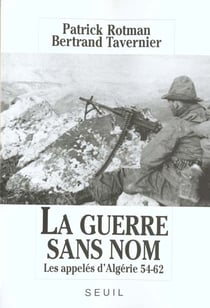La guerre sans nom. les appeles d'algerie (1954-1962)