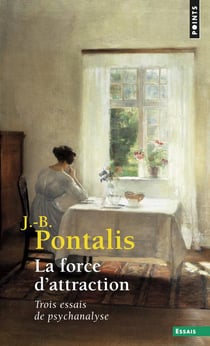 La force d'attraction - trois essais de psychanalyse