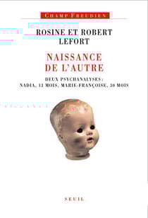 Naissance de l'autre - deux psychanalyses : Nadia, 13 mois, Marie-Françoise, 30 mois