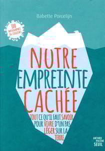 Notre empreinte cachée - tout ce qu'il faut savoir pour vivre d'un pas léger sur la Terre