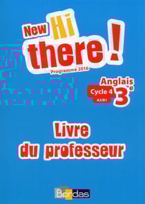 HI THERE ! : anglais - 3e - A2/B1 - livre du professeur - programme 2016